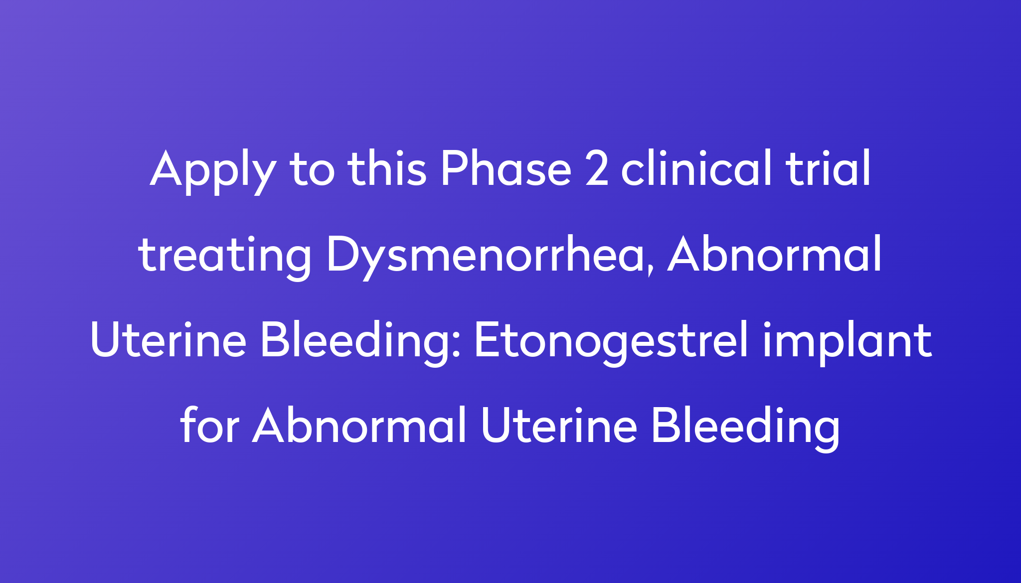 Etonogestrel Implant For Abnormal Uterine Bleeding Clinical Trial 2023 ...